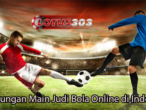 Keuntungan Main Judi Bola Online di Indonesia
